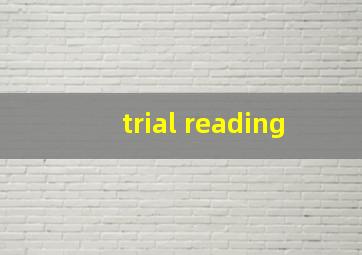 trial reading